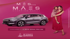 Shopping Barra celebra o Dia das Mães com sorteio de um SUV BYD Song Pro GS