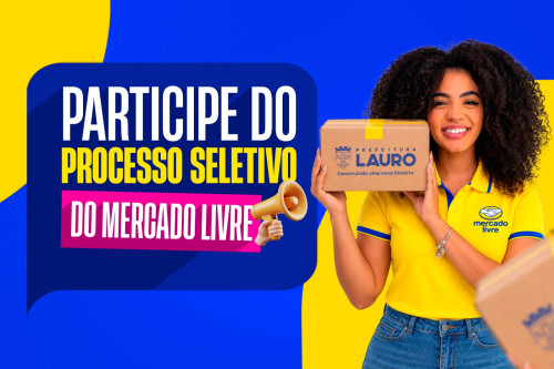 Prefeitura de Lauro de Freitas e Mercado Livre anunciam seleção para 250 vagas de emprego